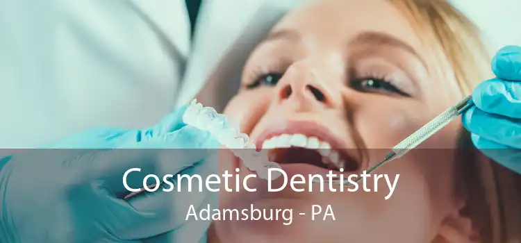 Cosmetic Dentistry Adamsburg - PA