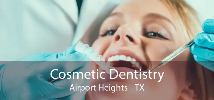 Cosmetic Dentistry Airport Heights - TX