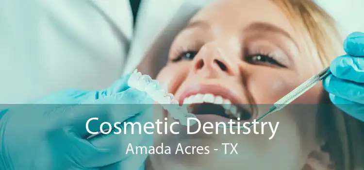 Cosmetic Dentistry Amada Acres - TX