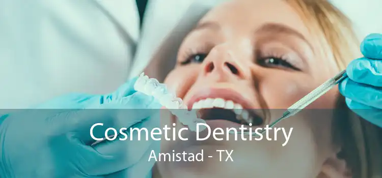 Cosmetic Dentistry Amistad - TX