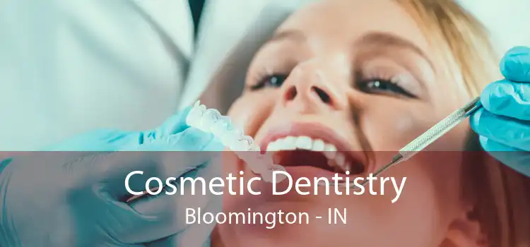 Cosmetic Dentistry Bloomington - IN