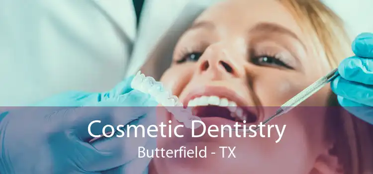 Cosmetic Dentistry Butterfield - TX