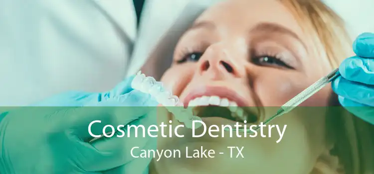 Cosmetic Dentistry Canyon Lake - TX