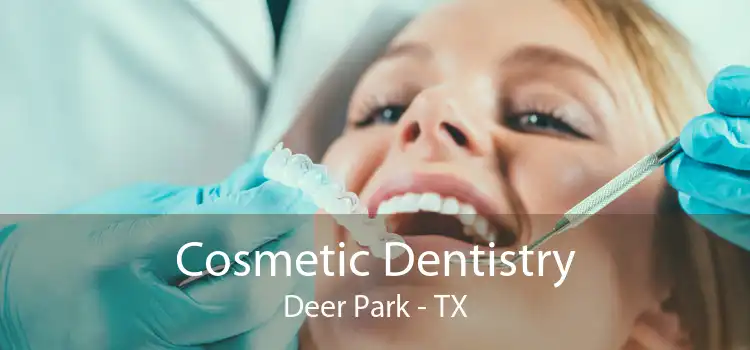 Cosmetic Dentistry Deer Park - TX