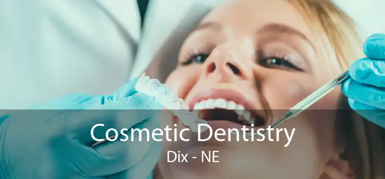 Cosmetic Dentistry Dix - NE