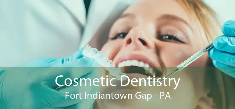 Cosmetic Dentistry Fort Indiantown Gap - PA