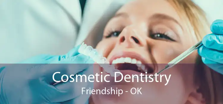 Cosmetic Dentistry Friendship - OK