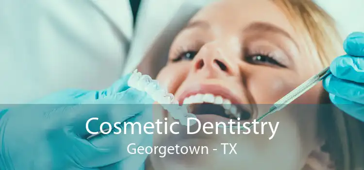 Cosmetic Dentistry Georgetown - TX
