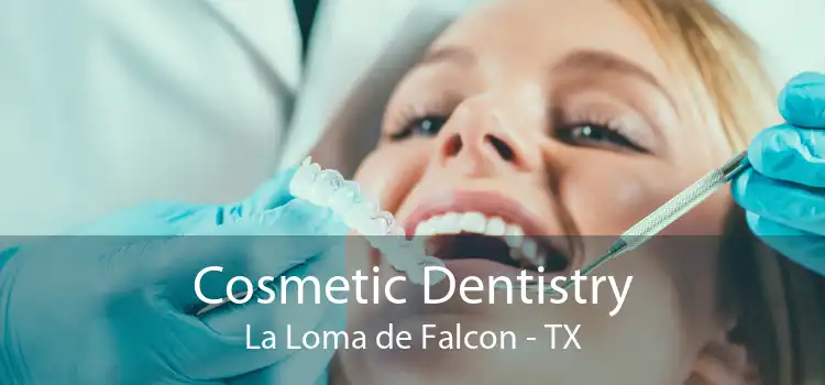 Cosmetic Dentistry La Loma de Falcon - TX