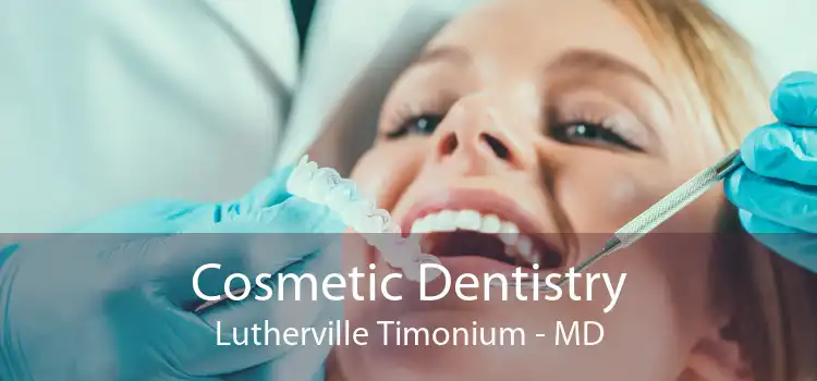 Cosmetic Dentistry Lutherville Timonium - MD