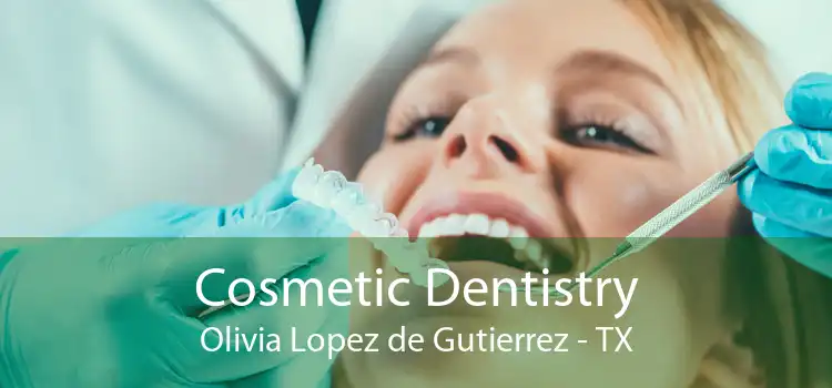 Cosmetic Dentistry Olivia Lopez de Gutierrez - TX