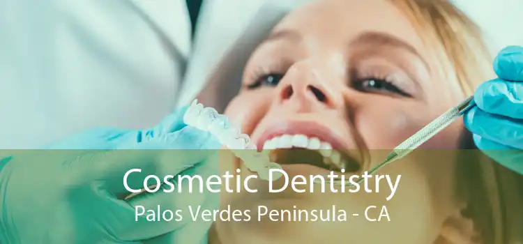 Cosmetic Dentistry Palos Verdes Peninsula - CA