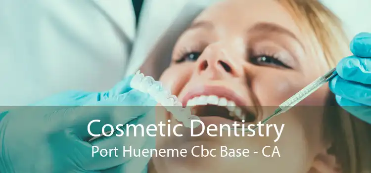 Cosmetic Dentistry Port Hueneme Cbc Base - CA