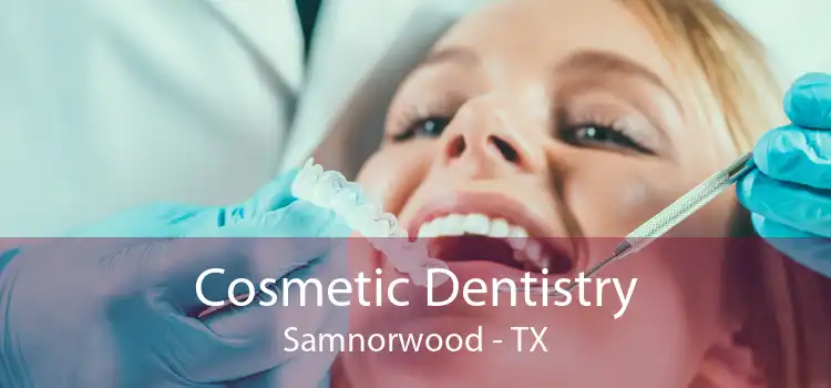 Cosmetic Dentistry Samnorwood - TX