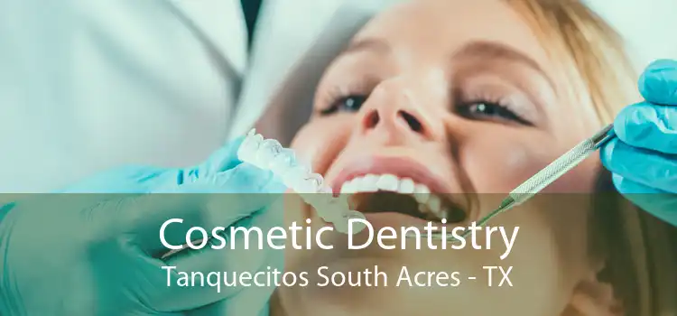 Cosmetic Dentistry Tanquecitos South Acres - TX