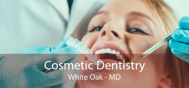 Cosmetic Dentistry White Oak - MD