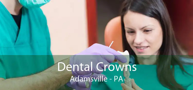 Dental Crowns Adamsville - PA