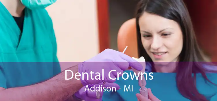 Dental Crowns Addison - MI
