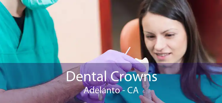 Dental Crowns Adelanto - CA