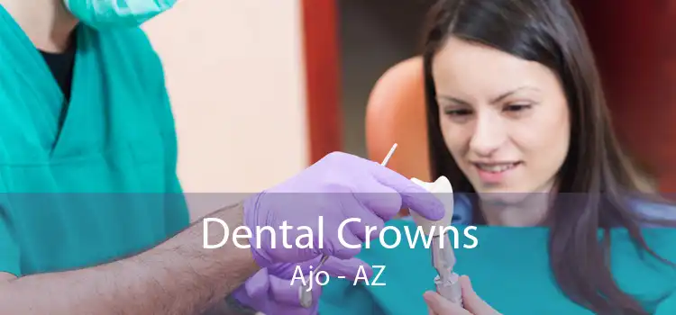 Dental Crowns Ajo - AZ