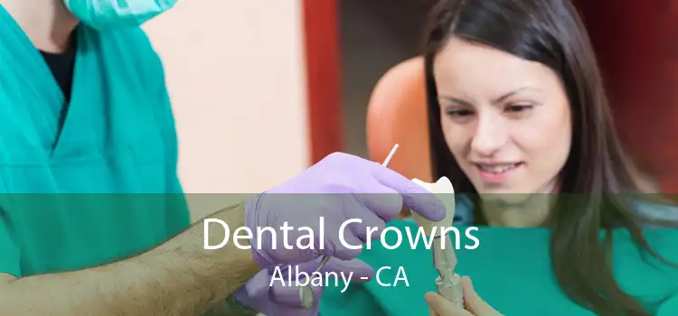 Dental Crowns Albany - CA
