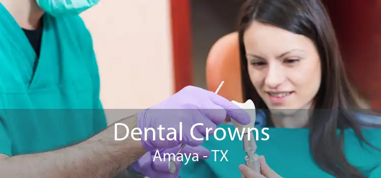 Dental Crowns Amaya - TX