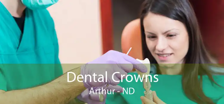 Dental Crowns Arthur - ND