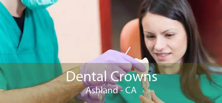 Dental Crowns Ashland - CA