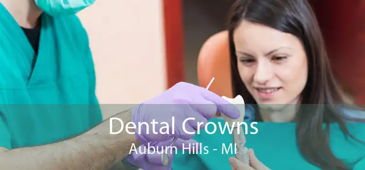 Dental Crowns Auburn Hills - MI