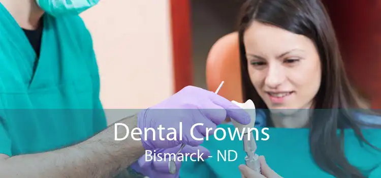 Dental Crowns Bismarck - ND