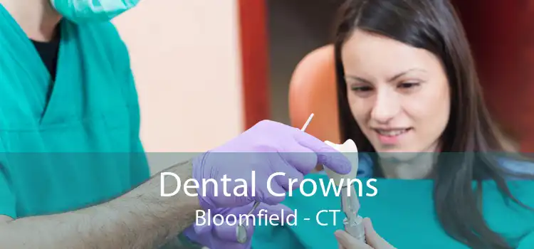 Dental Crowns Bloomfield - CT