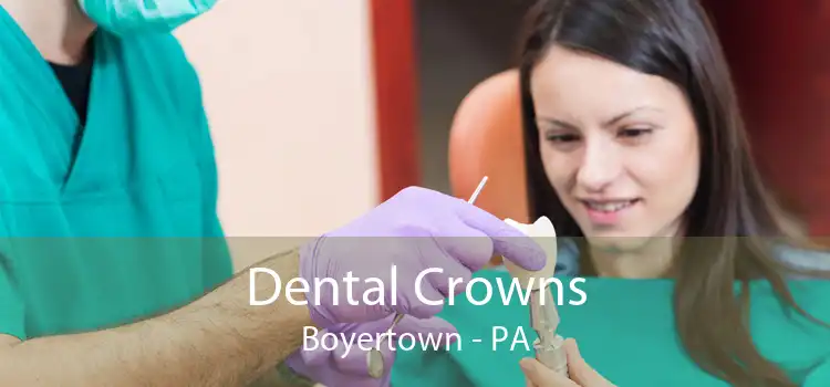 Dental Crowns Boyertown - PA