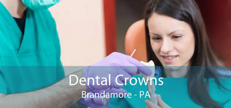 Dental Crowns Brandamore - PA