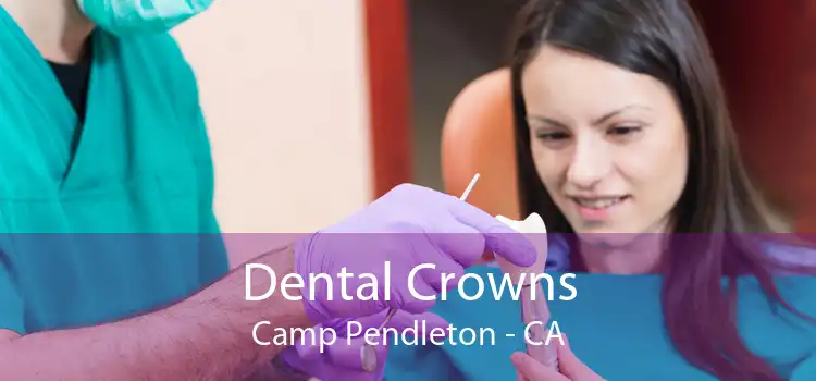 Dental Crowns Camp Pendleton - CA