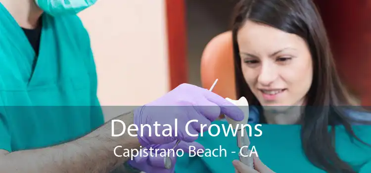 Dental Crowns Capistrano Beach - CA