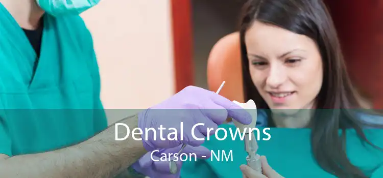 Dental Crowns Carson - NM