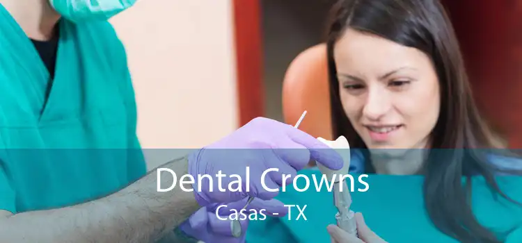 Dental Crowns Casas - TX