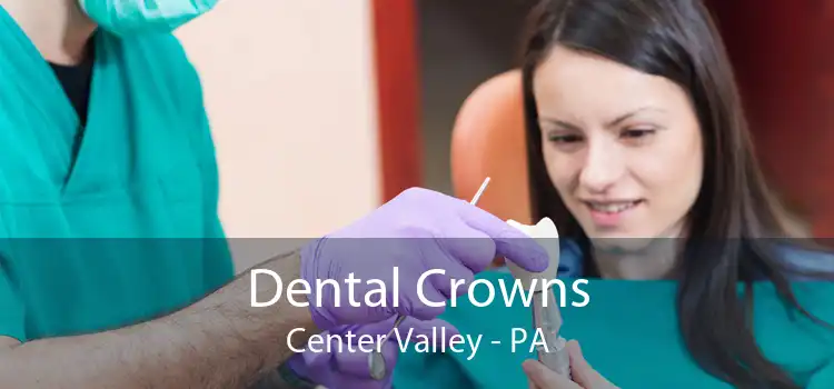 Dental Crowns Center Valley - PA