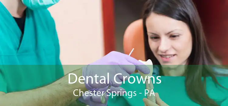 Dental Crowns Chester Springs - PA