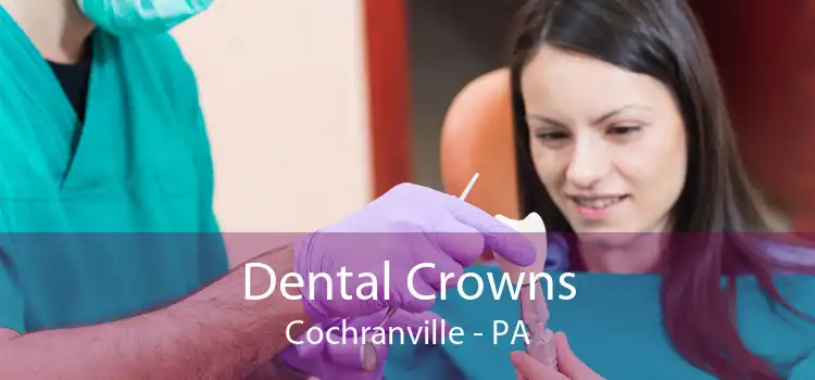 Dental Crowns Cochranville - PA