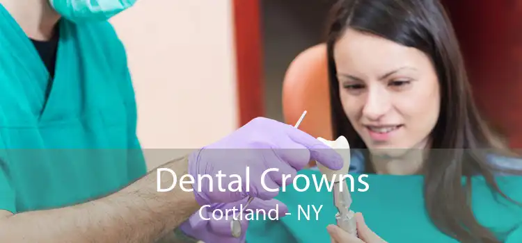 Dental Crowns Cortland - NY