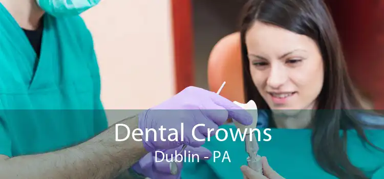 Dental Crowns Dublin - PA