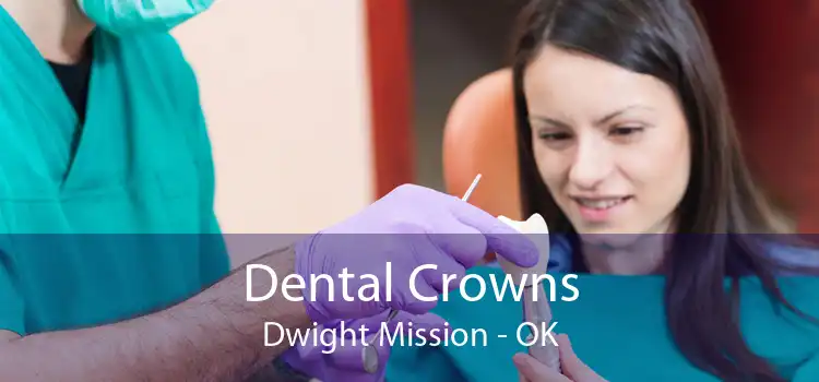 Dental Crowns Dwight Mission - OK