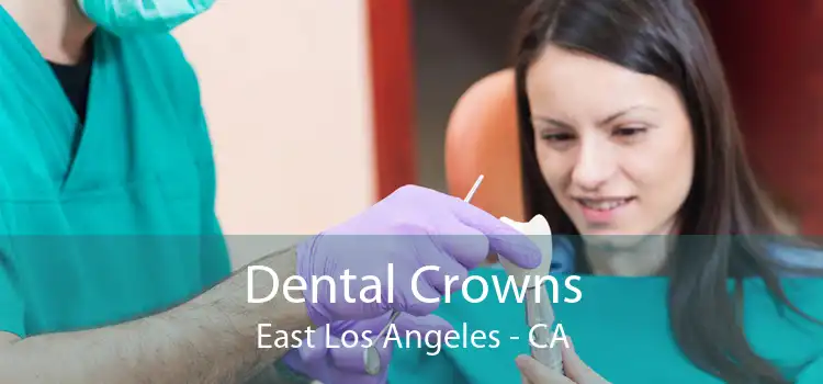 Dental Crowns East Los Angeles - CA