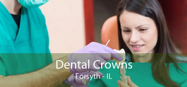Dental Crowns Forsyth - IL
