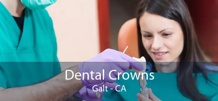 Dental Crowns Galt - CA