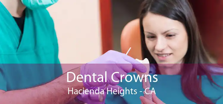 Dental Crowns Hacienda Heights - CA
