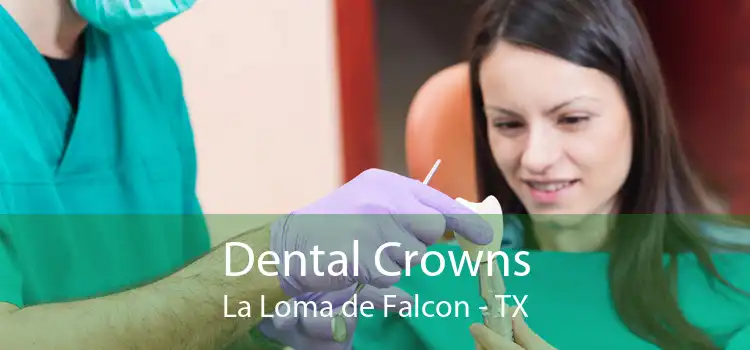 Dental Crowns La Loma de Falcon - TX