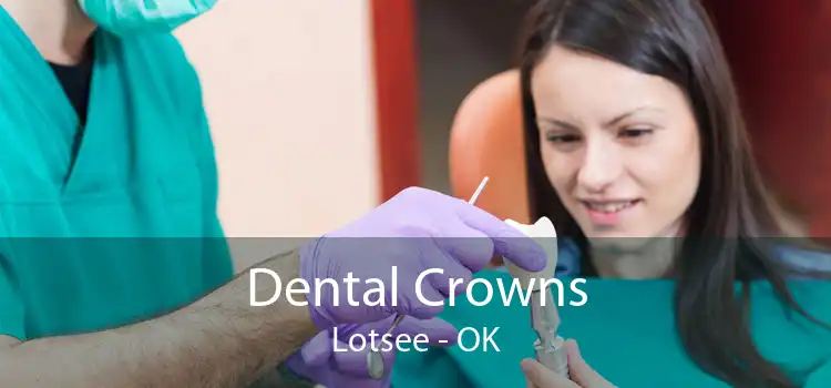 Dental Crowns Lotsee - OK