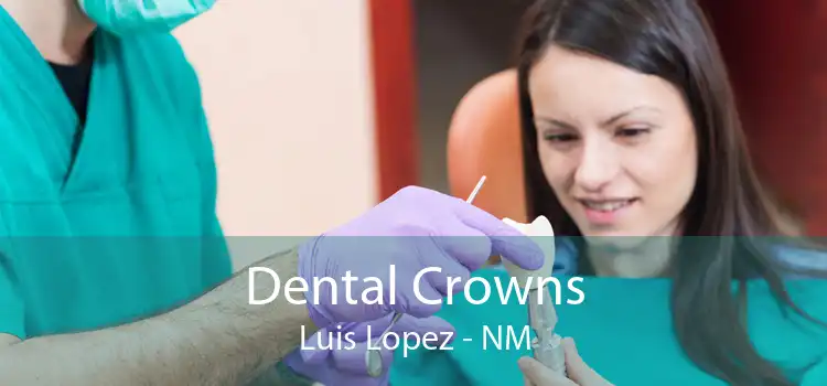 Dental Crowns Luis Lopez - NM